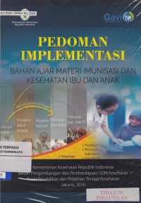 Pedoman implementasi : bahan ajar materi imunisasi dan kesehatan ibu dan anak