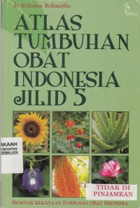Atlas Tumbuhan Obat Indonesia Jilid 5 : menguak kekayaan tumbuhan obat Indonesia