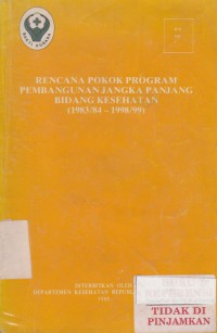 Rencana Pokok Program Pembangunan Jangka Panjang Bidang Keseharan (1983/84 - 1998/99)