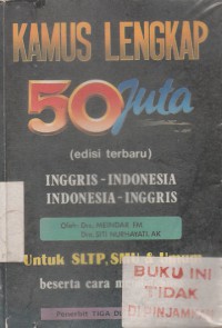 Kamus Lengkap 50 Juta Inggris - Indonesia, Indonesia - Inggris : Serta cara membacanya untuk SMP, SMA & Umum