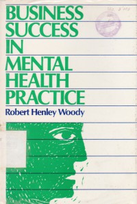Business Success in Mental Health Practice : modern marketing management, and legal strategies