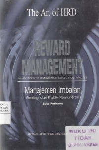 Reward Management : a hand book of remuneration strategy and practice = Manajemen Imbalan : strategi dan praktik remunerasi Buku Pertama