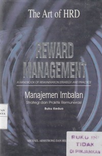 Reward Management : a handbook of remuneration strategy and practice = Manajemen Imbalan : strategi dan praktik remunerasi  Buku Kedua