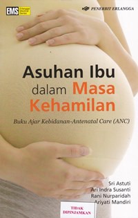 Asuhan ibu dalam masa kehamilan : buku ajar kebidanan-antenatal care (ANC)