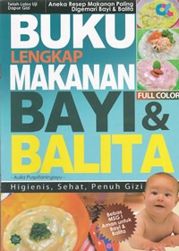 Buku lengkap makanan bayi & balita : higienis, sehat, penuh gizi