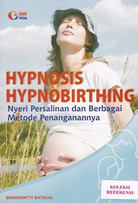 Hypnosis hypnobirthing nyeri persalinan dan berbagai metode penangannya