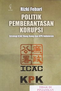 Politik pemberantasan korupsi strategi ICAC hong kong dan KPK indonesia