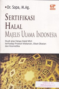 Sertifikasi halal majelis ulama Indonesia studi atas fatwa halal MUI terhadap produk makanan, obat obatan dan kosmetika