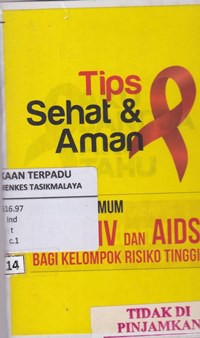 Tips sehat & aman : impormasi umum IMS, HIV dan AIDS bagi kelompok risiko tinggi