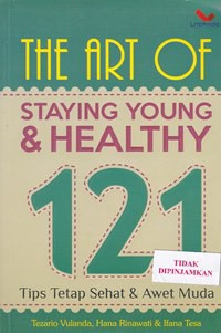 The art of staying young & healthy 121 : tips tetap sehat & awet muda
