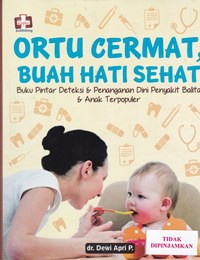 Image of Ortu cermat buah hati sehat : buku pintar deteksi & penanganan dini penyakit balita & anak terpopuler