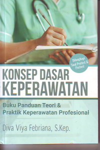 Konsep dasar keperawatan buku panduan teori dan praktik keperawatan profesional