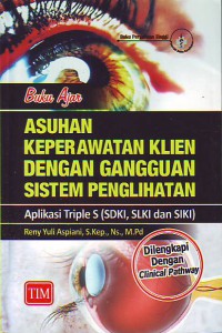 Buku ajar asuhan keperawatan klien dengan gangguan sistem penglihatan aplikasi triple (SDKI, SLKI dan SIKI)