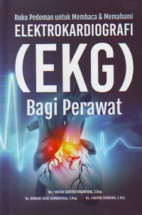 Buku pedoman untuk membaca dan memahami elektrokardiografi (EKG) bagi perawat