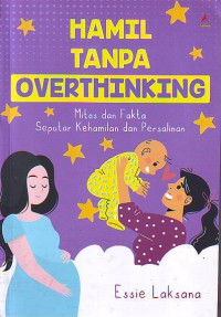 Hamil tanpa overthinking mitos dan fakta seputar kehamilan dan persalinnan