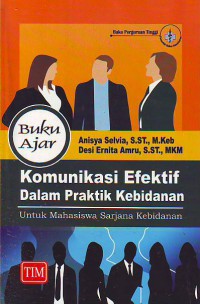 Buku ajar komunikasi efektif dalam praktik kebidanan untuk mahasiswa sarjana kebidanan