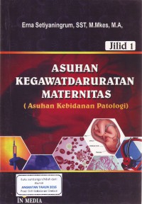 Asuhan kegawatdaruratan maternitas: asuhan kebidanan patologi jilid 1