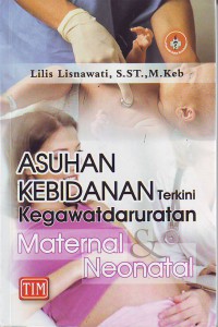 Asuhan kebidanan terkini kegawatdaruratan maternal dan neonatal