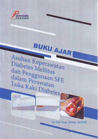 BUKU Ajar Asuhan Keperawatan Diabetes Mellitus Dan Penggunaan SFE Dalam Perawatan Luka kaki diabetes