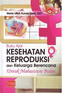 Buku ajar kesehatan reproduksi dan keluarga berencana untuk mahasiswa bidan