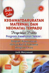 Buku saku kegawatdaruratan maternal dan neonatal pengenalan praktis program kesehatan terkini program penyelamatan ibu dan bayi di Indonesia (program emas)
