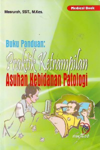 Buku panduan praktik ketrampilan asuhan kebidanan patologi