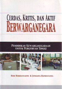 Cerdas, kritis dan aktif berwarganegara: pendidikan kewarganegaraan untuk perguruan tinggi