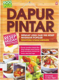 Dapur pintar resep mudah dipraktikkan memuat lebihdari 900 resep masakan populer nusantara dan mancanegara