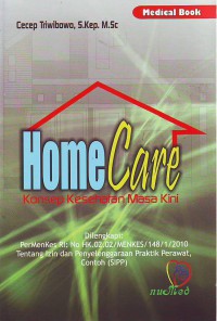 Home care konsep kesehatan masa kini dilengkapi permenkes No. HK.02.02/MENKES/148/1/2010 tentang izin dan penyelenggaraan praktik perawat SIPP
