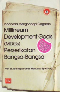 Indonesia menghadapi gagasan millineum development goals (MDGs) perserikatan bangsa-bangsa