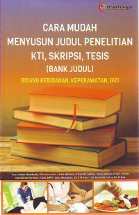 Cara mudah menyusun judul penelitian KTI skripsi tesis (bank judul) bidang kebidanan keperawatan gizi