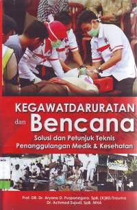 Kegawatdaruratan dan bencana solusi dan petunjuk teknis penanggulangan medik & kesehatan