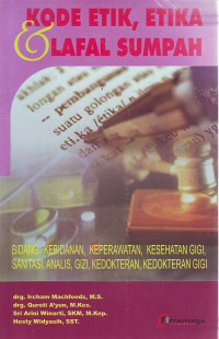 Kode etik etika dan lafal sumpah bidang kebidanan, keperawatan, kesehatan gigi, sanitasi, analis, gizi, kedokteran, kedokteran gigi