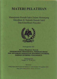 Materi Pelatihan, Manajemen RS Dalam Menunjang Akrediitasi & Statistik RS Dan Klasifikasi Penyakit, Yogyakarta,24-31 Mei 2011