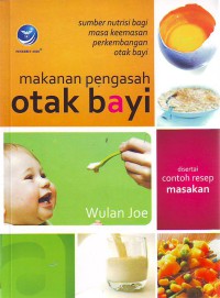 Makanan pengasah otak bayi: sumber nutrisi bagi masa keemasan perkembangan otak bayi (disertai contoh resep masakan)