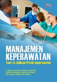 Manajemen Keperawatan Teori & Aplikasi Praktik Keperawatan.