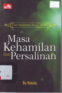 Seri kesehatan ibu & anak : masa kehamilan dan persalinan