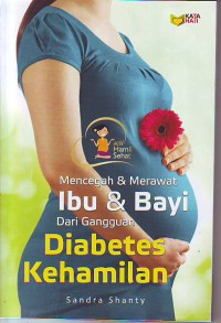 Mencegah & Merawat Ibu Dan Bayi Dari Gangguan Diabetes Kehamilan