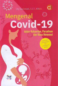 Mengenal Covid-19 Dalam Kehamilan, Persalinan Dan Masa Menyusui.
