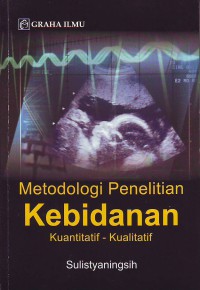 Image of Metodologi penelitian kebidanan : kuantitatif kualitatatif