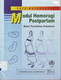Safe motherhood : modul hemoragi postpartum materi pendidikan bidan