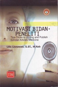 Motivasi bidan peneliti: tips-tricks writing and publish scholar articles medicine