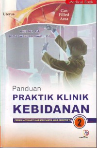 Panduan praktik klinik kebidanan 2 (sebuah alternatif panduan praktik Akbid semester V)