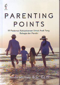 Parenting Points 99 Pedoman Kebijaksanaan Untuk Anak Yang Bahagia Dan Mandiri