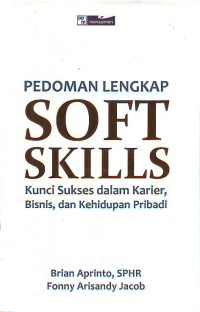 Pedoman Lengkap Soft Skills Kunci Sukses Dalam Karier,Bisnis, Dan Kehidupan Pribadi