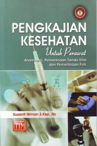 Pengkajian kesehatan untuk perawat anamnesis, pemeriksaan tanda vital dan pemeriksaan fisik