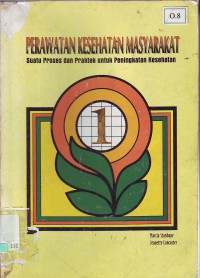 Image of Perawatan Kesehatan Masyarakat Suatu proses dan Praktek Untuk Peningkatan Kesehatan Buku 1