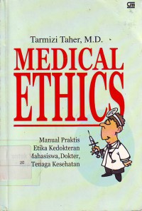 Medical ethics: manual praktis etika kedokteran untuk mahasiswa, dokter dan tenaga kesehatan