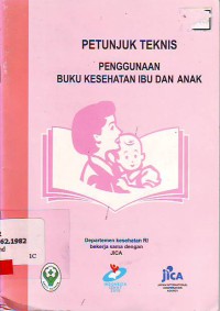 Petunjuk teknis penggunaan buku kesehatan ibu dan anak