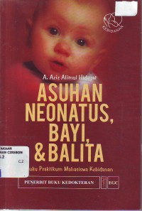 Asuhan neonatus Bayi & balita : buku praktikum mahasiswa kebidanan